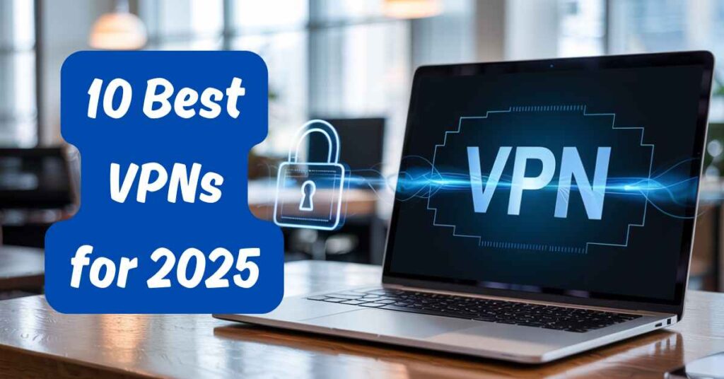 Top 10 VPNs For 2025