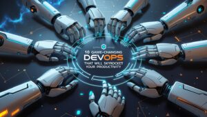 10 Game-Changing DevOps Tools That Will Skyrocket Your Productivity