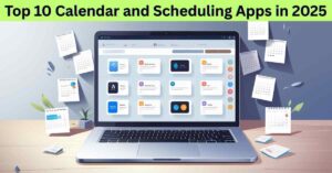 Top 10 Calendar and Scheduling Apps in 2025