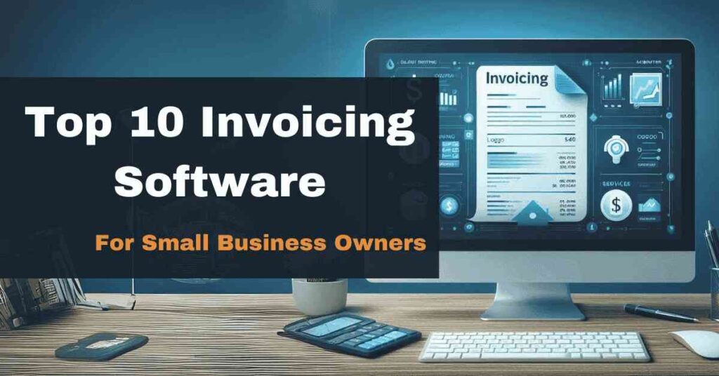 Top 10 Free Invoicing Software for Small Business Owners in 2024